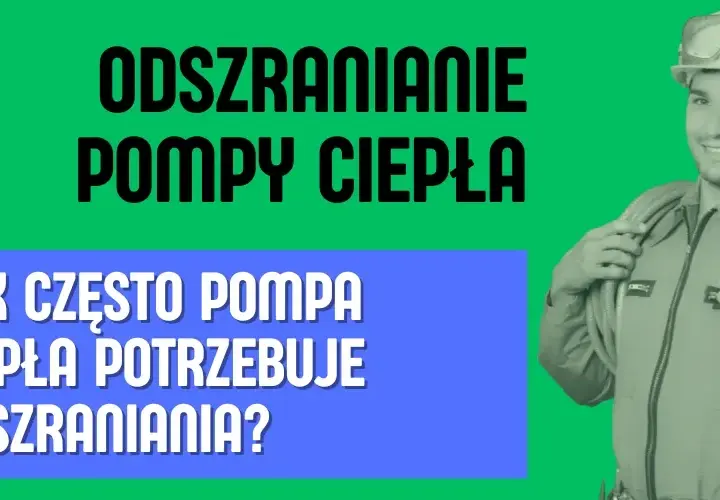 Pompa ciepła: Jak często odszranianie? Poznaj normę i sygnały alarmowe